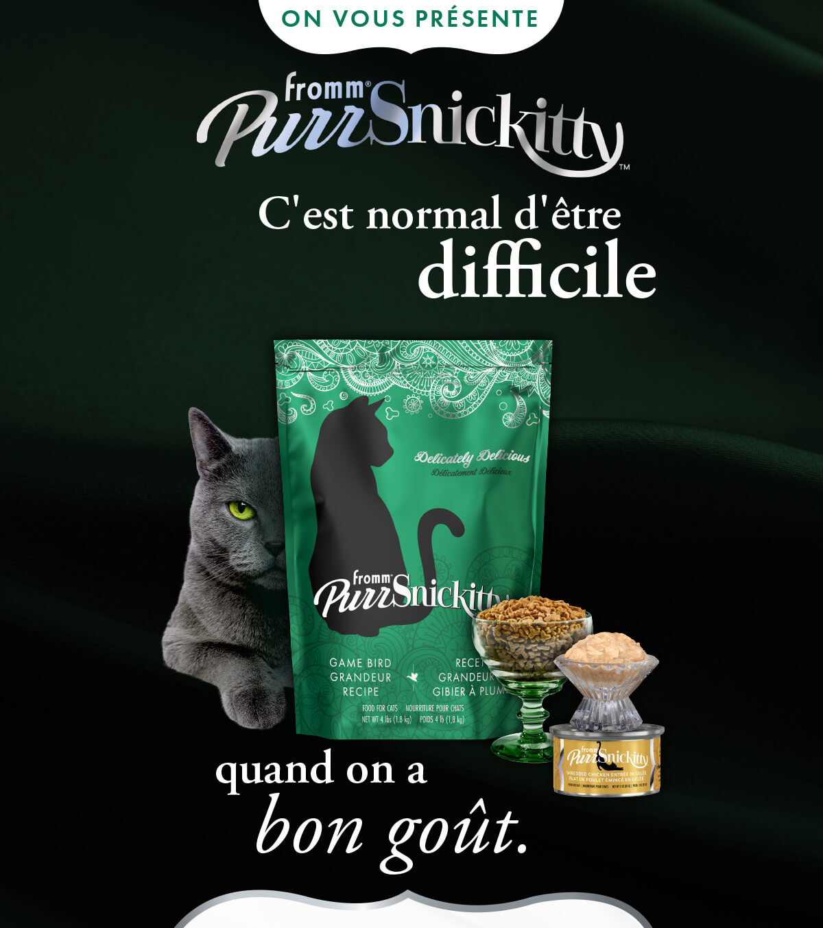 ON VOUS PRÉSENTE Fromm PurrSnickitty C'est normal d'être difficile quand on a bon goût.