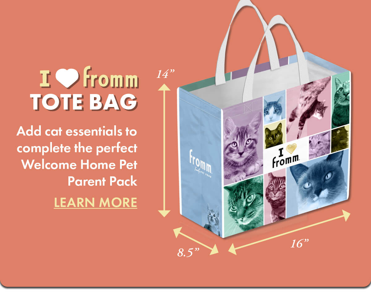 I Heart Fromm Add cat essentials to complete the perfect Welcome Home Pet Parent Pack LEARN MORE