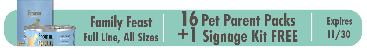 F3693 A Purrfect Home: Gold Family Feast - Full Line Gold Cat Details  Please send with next delivery  Purchase (5) 11560 Gold Cat Adult 4 lb (2) 11563 Gold Cat Adult 10 lb (5) 11580 Gold Cat Kitten 4 lb (2) 11583 Gold Cat Kitten 10 lb (5) 11590 Gold Cat Healthy Weight 4 lb (2) 11593 Gold Cat Healthy Weight 10 lb (5) 10700 Gold Cat Indoor HBC 4 lb (2) 10703 Gold Cat Indoor HBC 10 lb  Free (2) 13321 Gold Cat Adult Chicken, Duck, & Salmon Pâté 12/5.5 oz (2) 13323 Gold Cat Healthy Weight Chicken & Duck Pâté 12/5.5 oz (2) 13325 Gold Cat Indoor HBC Chicken & Salmon Pâté 12/5.5 oz (2) 13327 Gold Cat Kitten Chicken & Duck Pâté 12/5.5 oz (2) 13331 Gold Cat Adult Chicken, Duck, & Salmon Pâté 12/3 oz (2) 13335 Gold Cat Healthy Weight Chicken & Duck Pâté 12/3 oz (2) 13339 Gold Cat Indoor HBC Chicken & Salmon Pâté 12/3 oz (2) 13343 Gold Cat Kitten Chicken & Duck Pâté 12/3 oz (1) Signage Kit (16) Pet Parent Packs  Your Signage Kit and Pet Parent Packs will be fulfilled directly by Fromm via FedEx and shipped to the address on your order form. If you would like the items sent to a different address, please let us know by replying to your order email within 24 hours of receipt.  F-3693